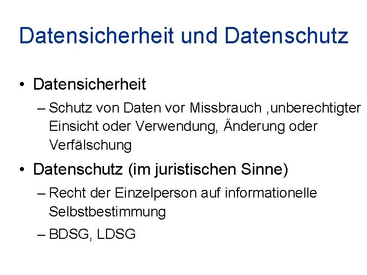 Datensicherheit und Datenschutz • Datensicherheit – Schutz von Daten vor Missbrauch , unberechtigter Einsicht