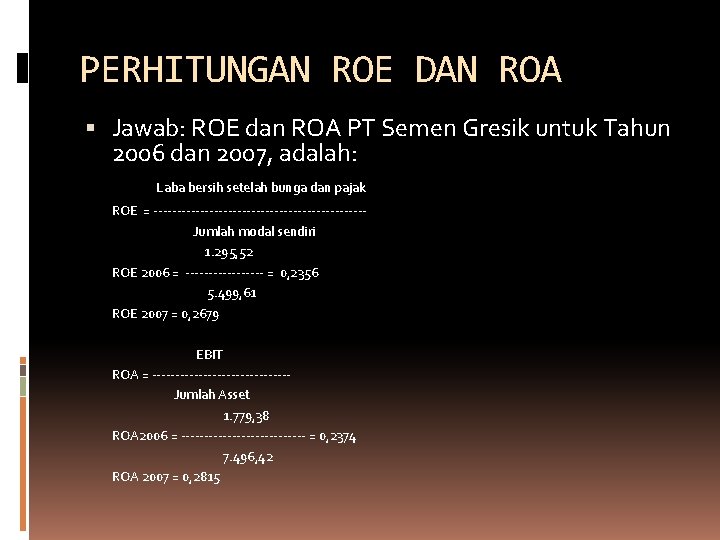 PERHITUNGAN ROE DAN ROA Jawab: ROE dan ROA PT Semen Gresik untuk Tahun 2006