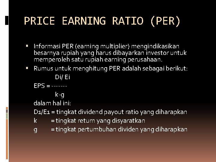 PRICE EARNING RATIO (PER) Informasi PER (earning multiplier) mengindikasikan besarnya rupiah yang harus dibayarkan