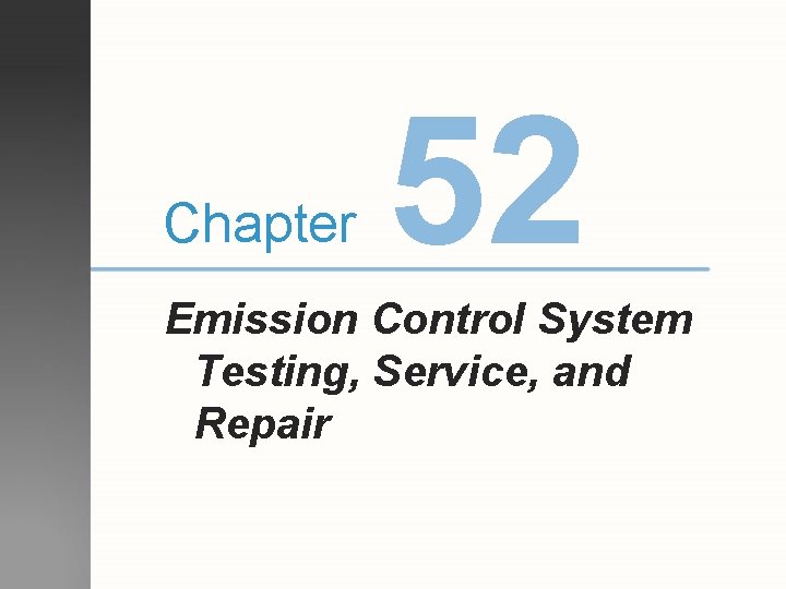 Chapter 52 Emission Control System Testing, Service, and Repair 