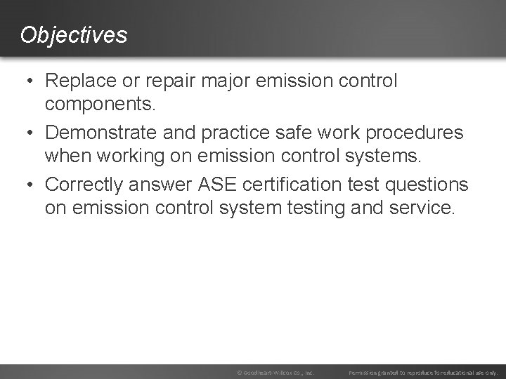 Objectives • Replace or repair major emission control components. • Demonstrate and practice safe