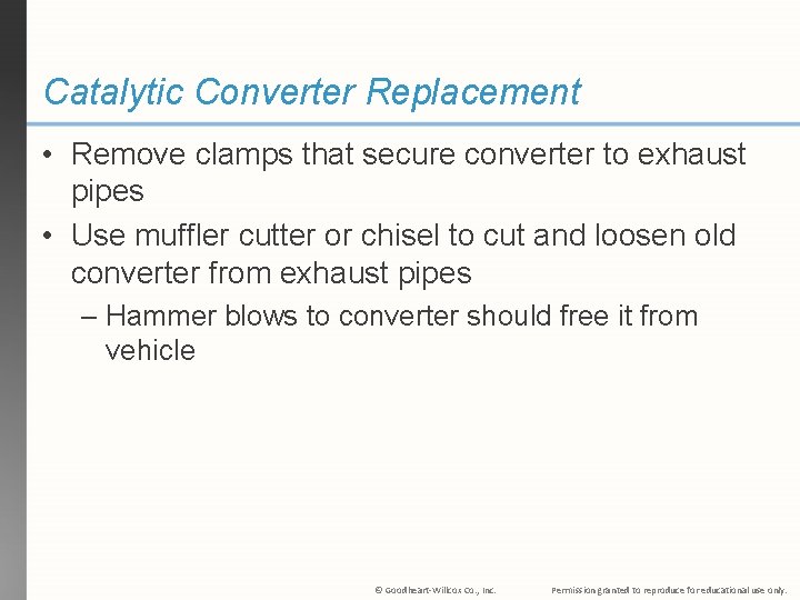 Catalytic Converter Replacement • Remove clamps that secure converter to exhaust pipes • Use