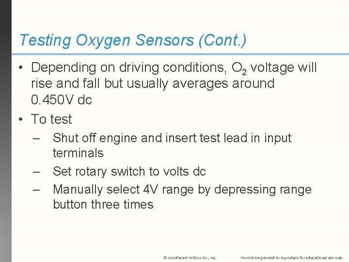 Testing Oxygen Sensors (Cont. ) • Depending on driving conditions, O 2 voltage will