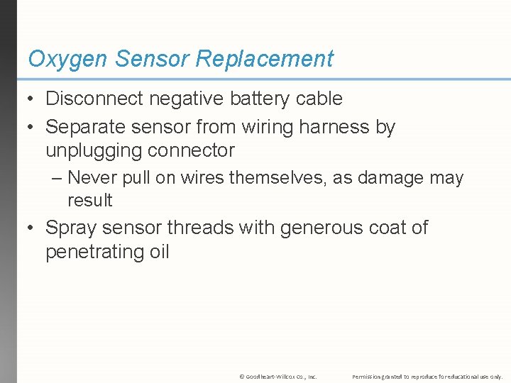 Oxygen Sensor Replacement • Disconnect negative battery cable • Separate sensor from wiring harness