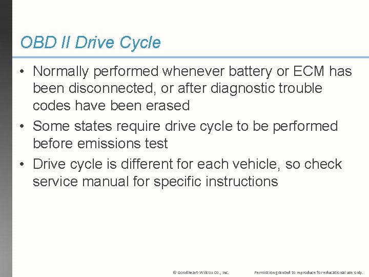 OBD II Drive Cycle • Normally performed whenever battery or ECM has been disconnected,