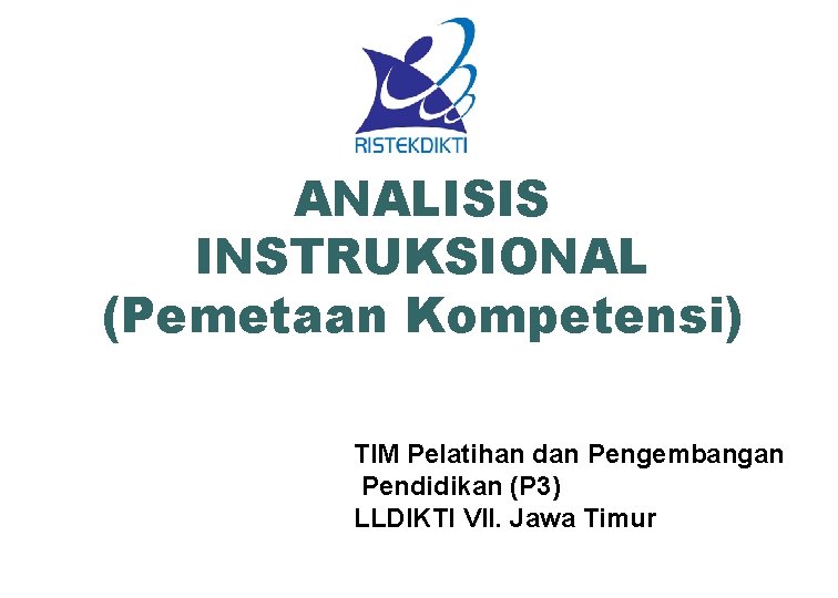 ANALISIS INSTRUKSIONAL (Pemetaan Kompetensi) TIM Pelatihan dan Pengembangan Pendidikan (P 3) LLDIKTI VII. Jawa