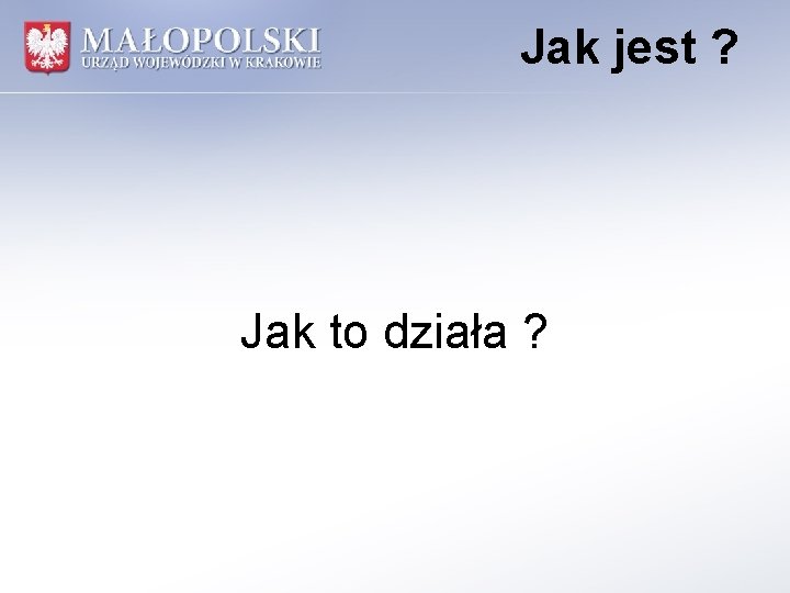 Jak jest ? Jak to działa ? 