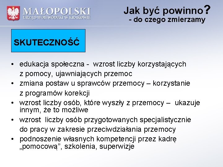 Jak być powinno? - do czego zmierzamy SKUTECZNOŚĆ • edukacja społeczna - wzrost liczby