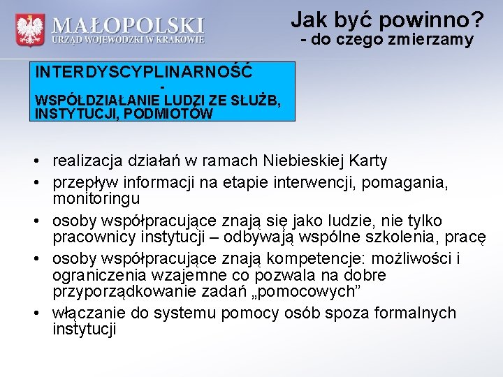 Jak być powinno? - do czego zmierzamy INTERDYSCYPLINARNOŚĆ WSPÓŁDZIAŁANIE LUDZI ZE SŁUŻB, INSTYTUCJI, PODMIOTÓW