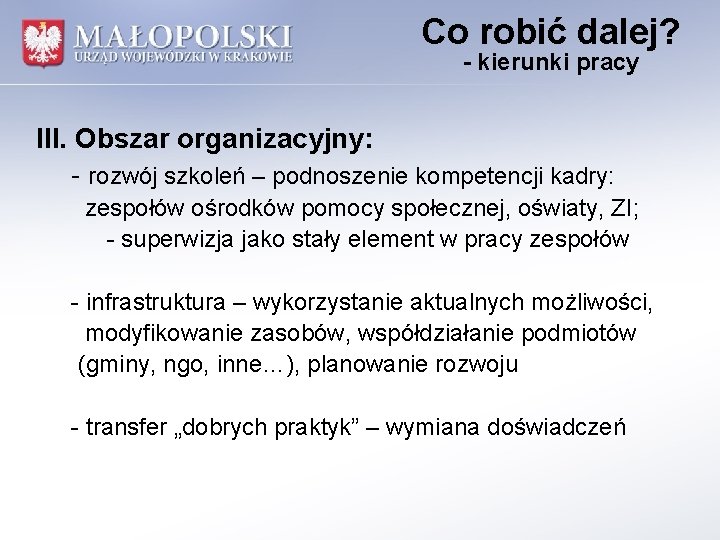 Co robić dalej? - kierunki pracy III. Obszar organizacyjny: - rozwój szkoleń – podnoszenie