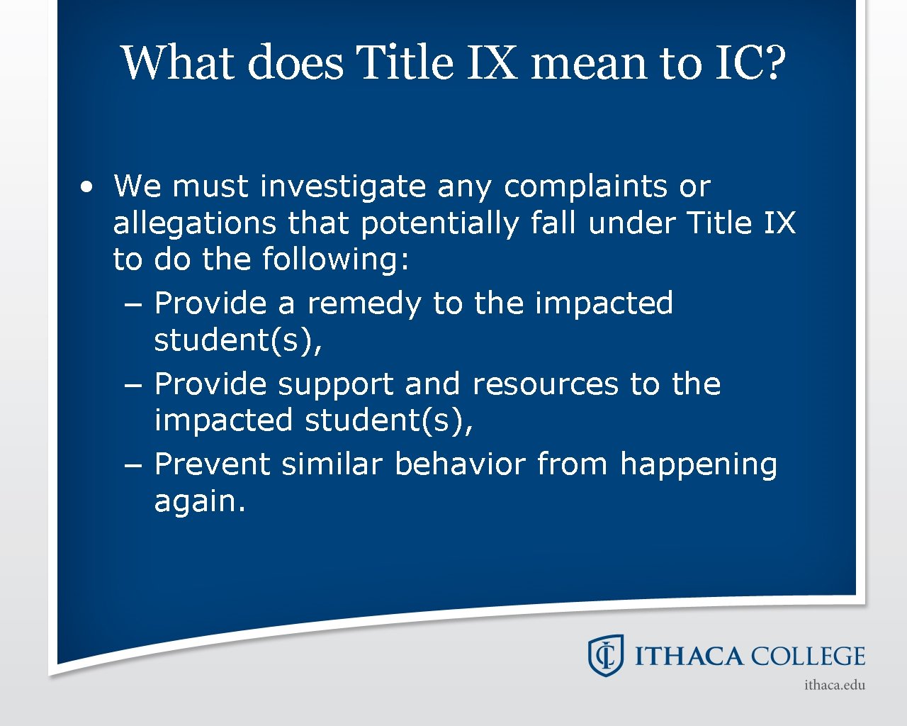What does Title IX mean to IC? • We must investigate any complaints or