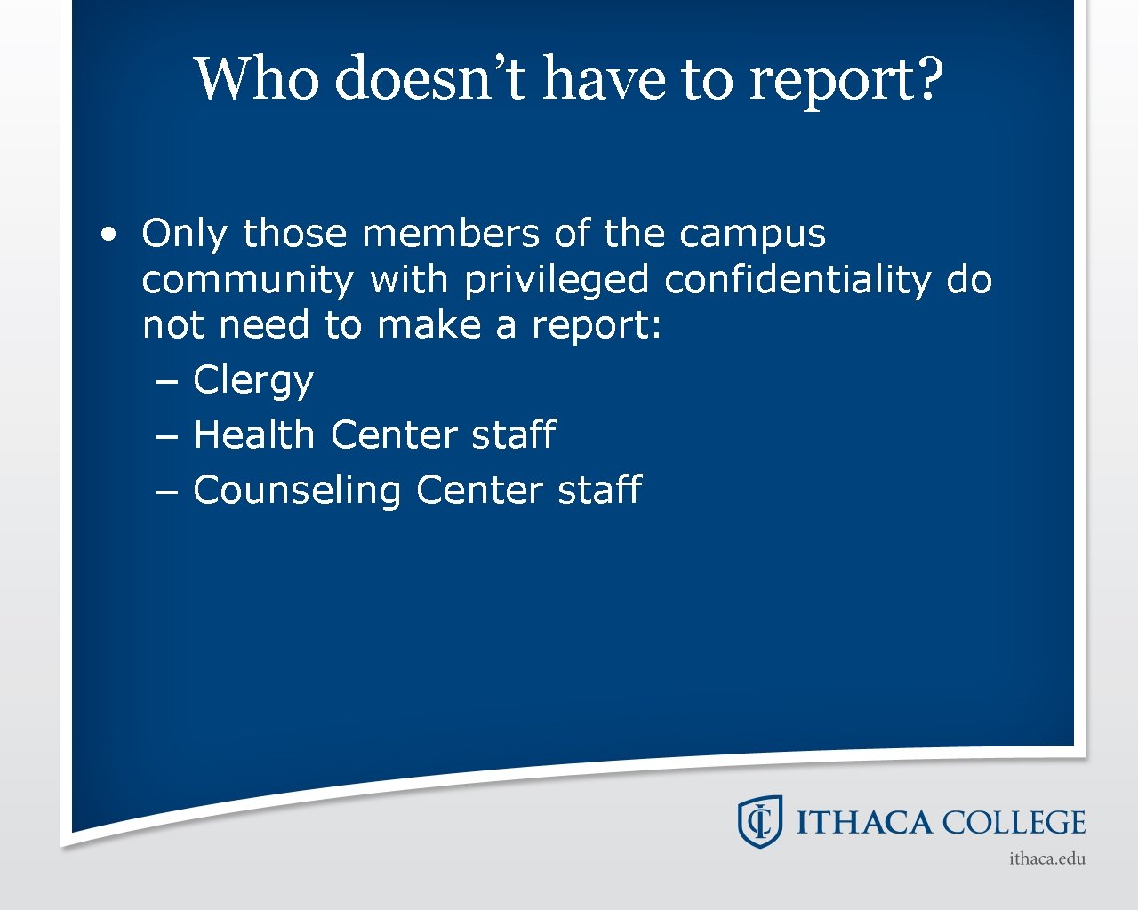 Who doesn’t have to report? • Only those members of the campus community with