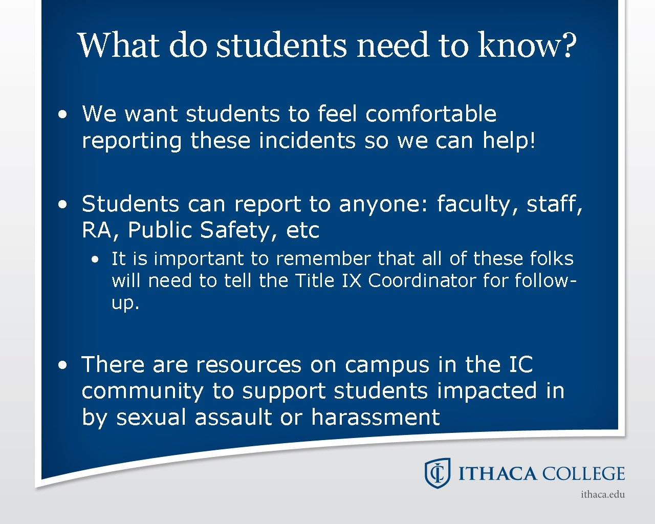 What do students need to know? • We want students to feel comfortable reporting