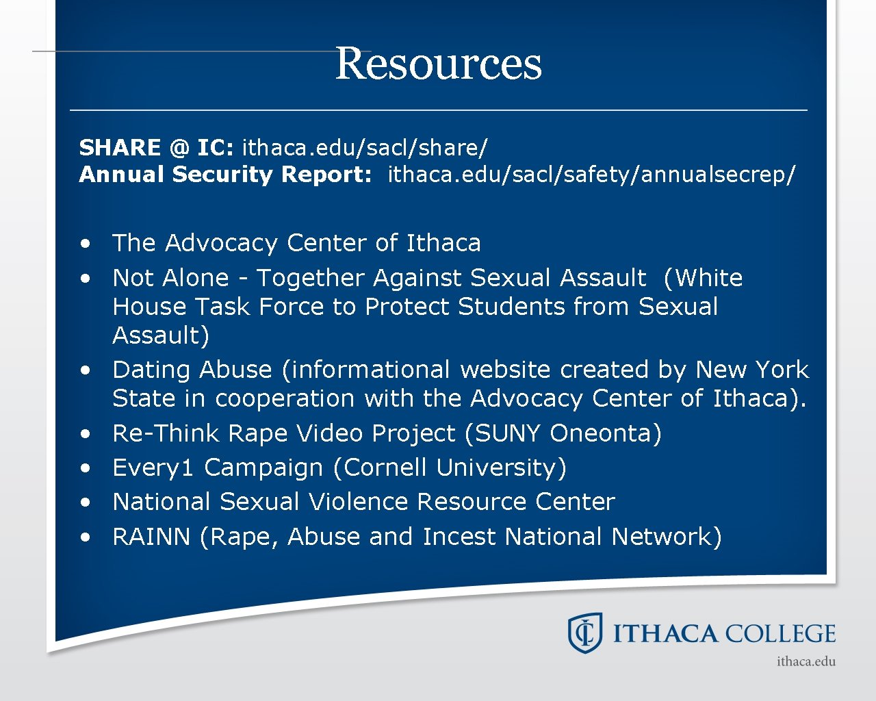Resources SHARE @ IC: ithaca. edu/sacl/share/ Annual Security Report: ithaca. edu/sacl/safety/annualsecrep/ • The Advocacy