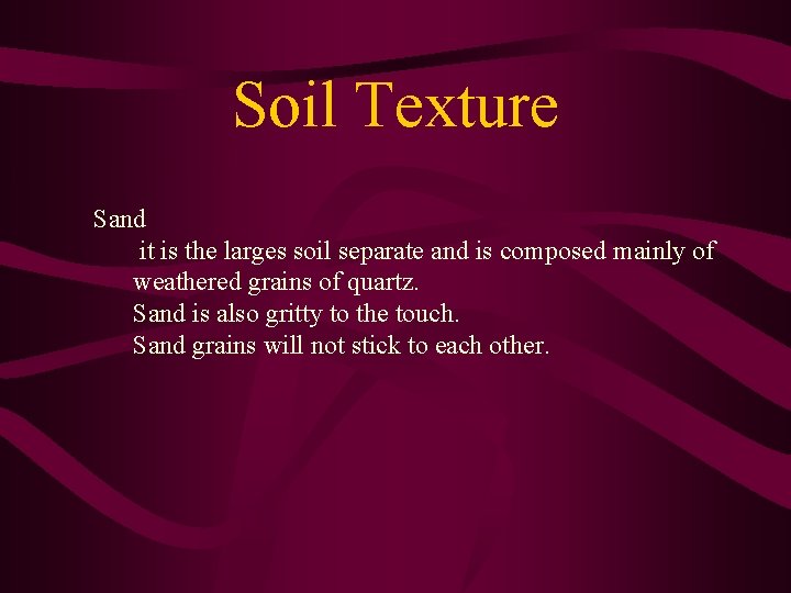 Soil Texture Sand it is the larges soil separate and is composed mainly of