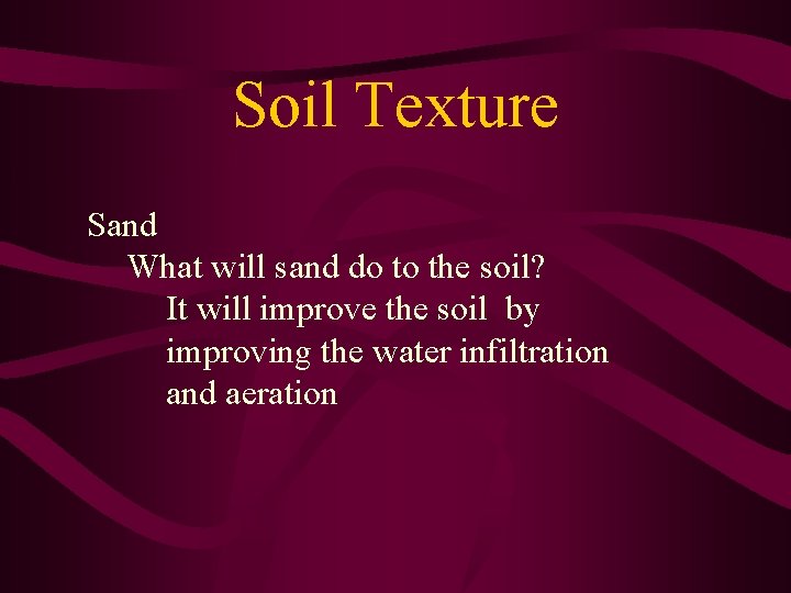 Soil Texture Sand What will sand do to the soil? It will improve the