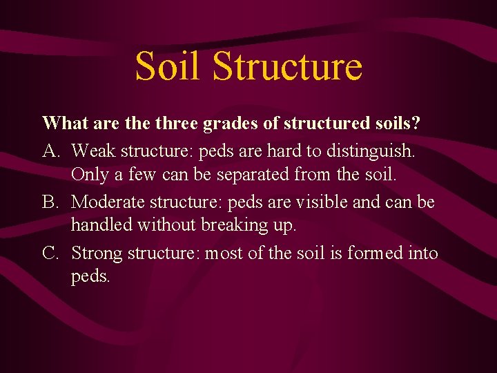 Soil Structure What are three grades of structured soils? A. Weak structure: peds are