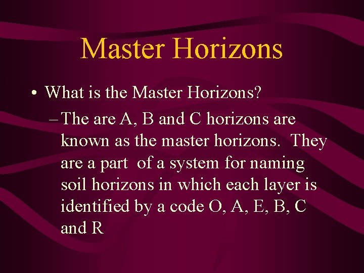 Master Horizons • What is the Master Horizons? – The are A, B and