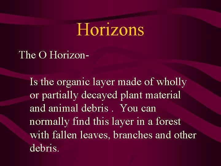 Horizons The O Horizon. Is the organic layer made of wholly or partially decayed