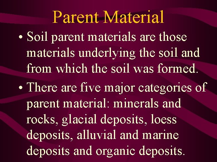 Parent Material • Soil parent materials are those materials underlying the soil and from