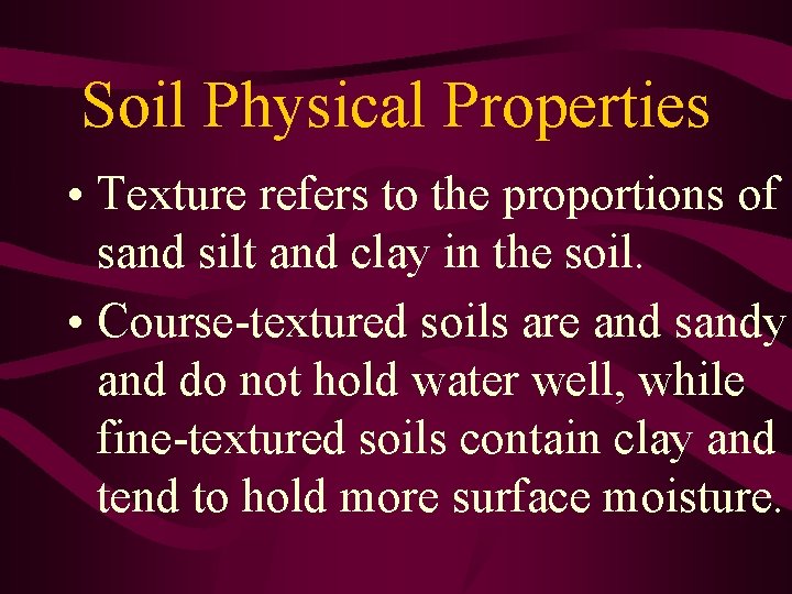 Soil Physical Properties • Texture refers to the proportions of sand silt and clay