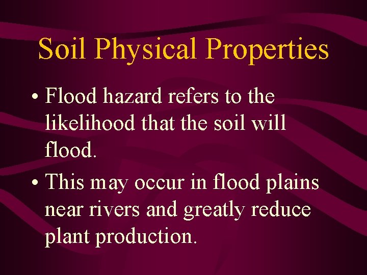 Soil Physical Properties • Flood hazard refers to the likelihood that the soil will