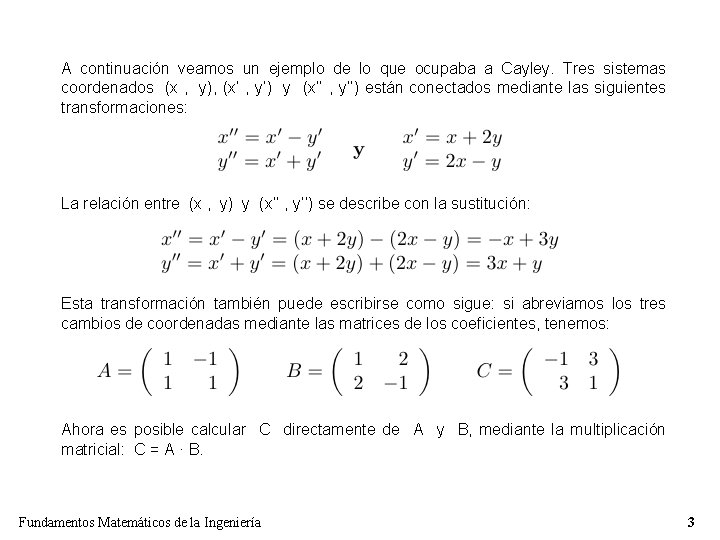 A continuación veamos un ejemplo de lo que ocupaba a Cayley. Tres sistemas coordenados A continuación veamos un ejemplo de lo que ocupaba a Cayley. Tres sistemas coordenados