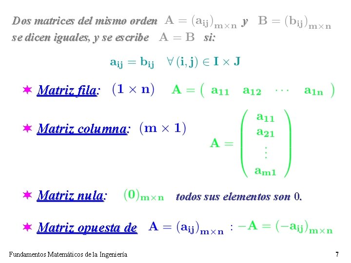Dos matrices del mismo orden se dicen iguales, y se escribe y si: ¬ Dos matrices del mismo orden se dicen iguales, y se escribe y si: ¬
