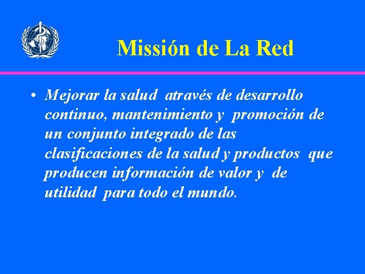 Missión de La Red • Mejorar la salud através de desarrollo continuo, mantenimiento y