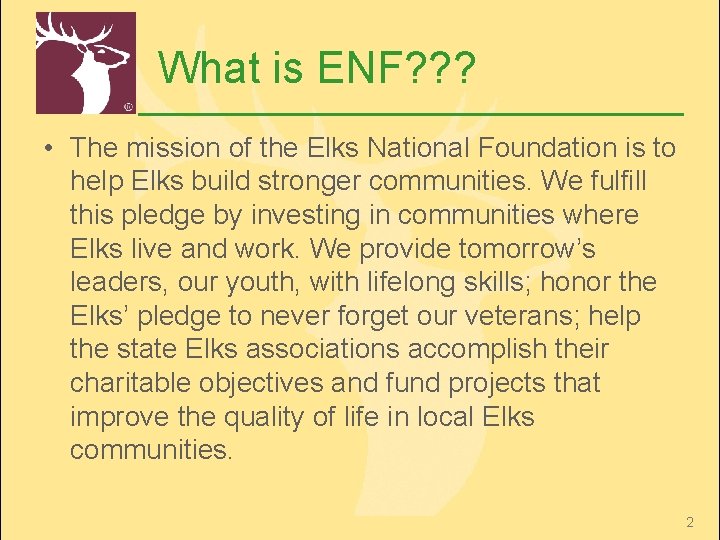 What is ENF? ? ? • The mission of the Elks National Foundation is
