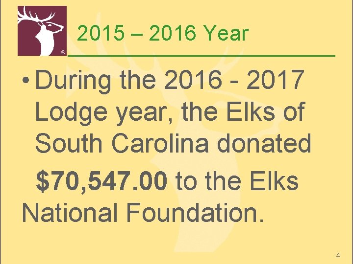 2015 – 2016 Year • During the 2016 - 2017 Lodge year, the Elks