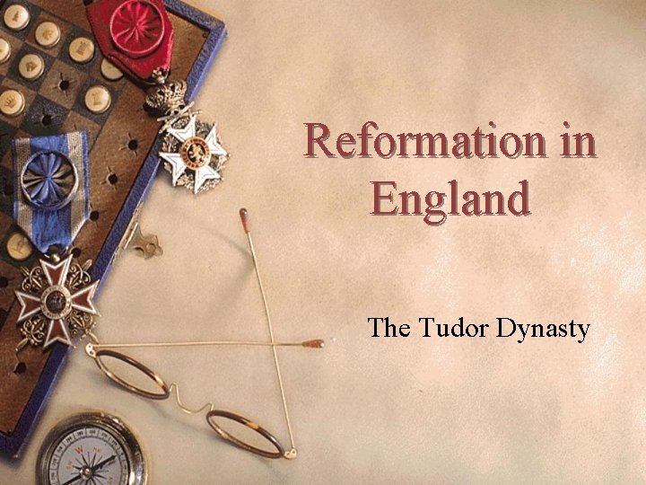 Reformation in England The Tudor Dynasty 