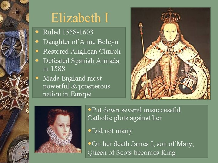 Elizabeth I w w Ruled 1558 -1603 Daughter of Anne Boleyn Restored Anglican Church