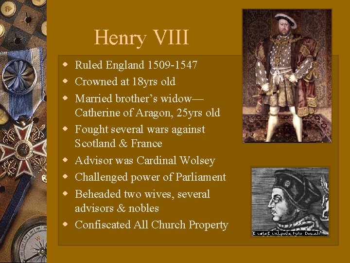 Henry VIII w Ruled England 1509 -1547 w Crowned at 18 yrs old w