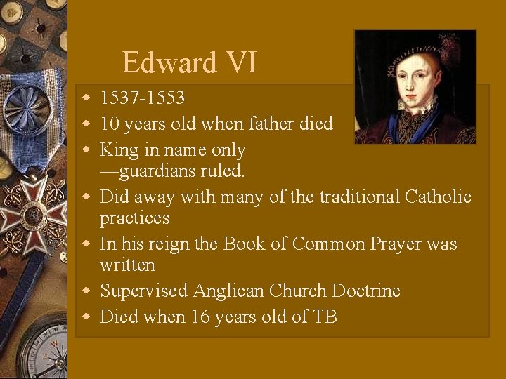 Edward VI w 1537 -1553 w 10 years old when father died w King
