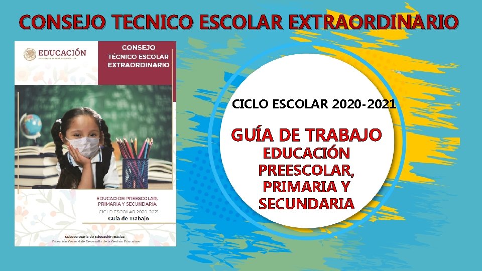 CONSEJO TECNICO ESCOLAR EXTRAORDINARIO CICLO ESCOLAR 2020 -2021 GUÍA DE TRABAJO EDUCACIÓN PREESCOLAR, PRIMARIA