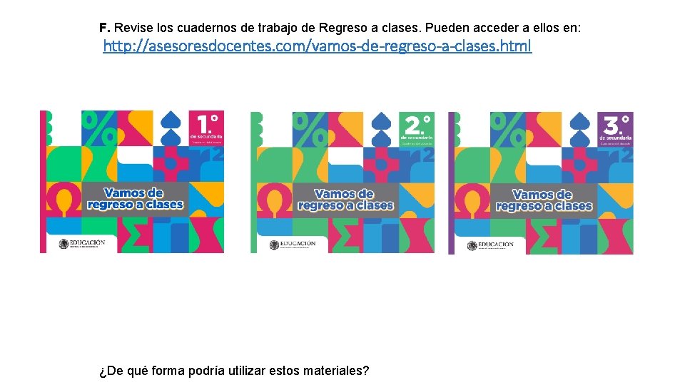 F. Revise los cuadernos de trabajo de Regreso a clases. Pueden acceder a ellos