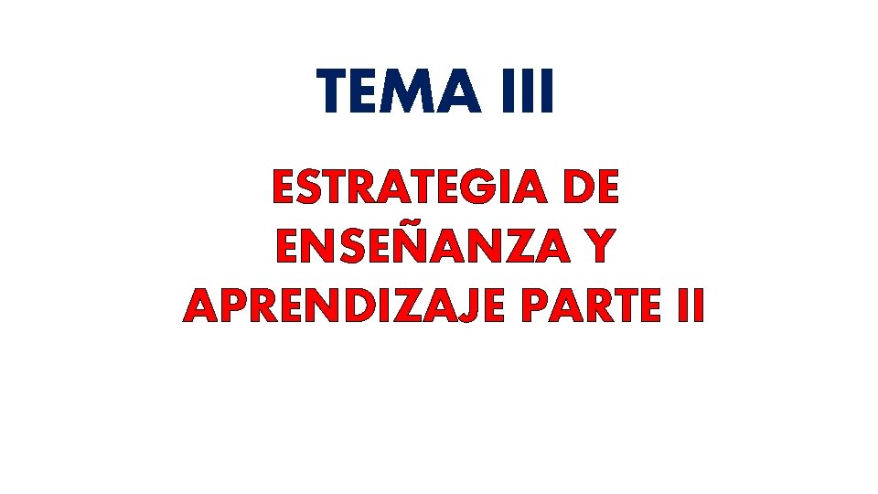 TEMA III ESTRATEGIA DE ENSEÑANZA Y APRENDIZAJE PARTE II 