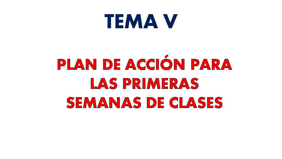 TEMA V PLAN DE ACCIÓN PARA LAS PRIMERAS SEMANAS DE CLASES 