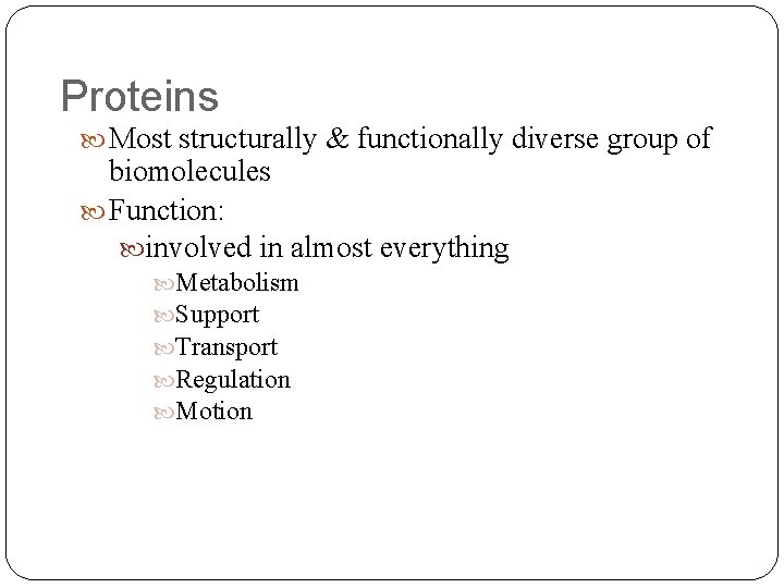 Proteins Most structurally & functionally diverse group of biomolecules Function: involved in almost everything