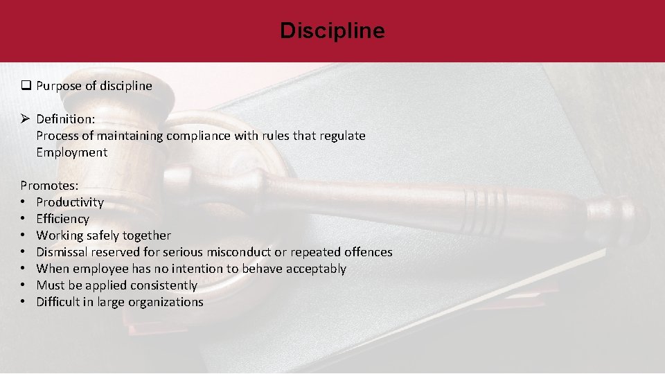 Discipline q Purpose of discipline Ø Definition: Process of maintaining compliance with rules that