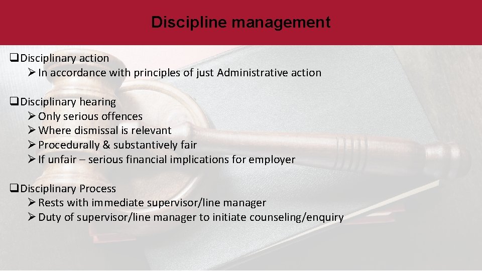 Discipline management q. Disciplinary action Ø In accordance with principles of just Administrative action