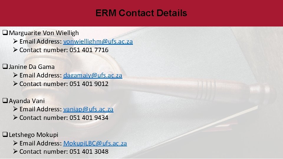 ERM Contact Details q. Marguarite Von Wielligh Ø Email Address: vonwiellighm@ufs. ac. za Ø