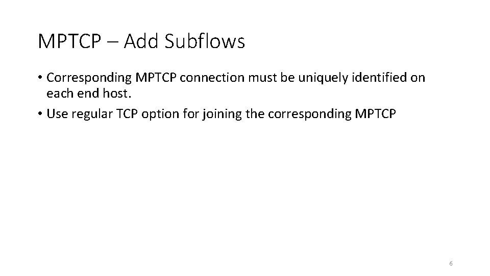 MPTCP – Add Subflows • Corresponding MPTCP connection must be uniquely identified on each