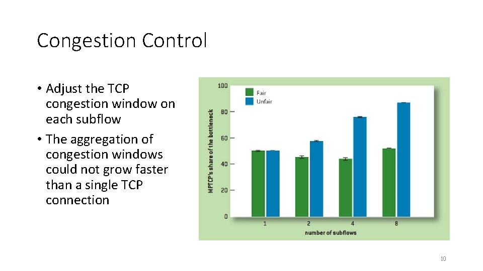Congestion Control • Adjust the TCP congestion window on each subflow • The aggregation