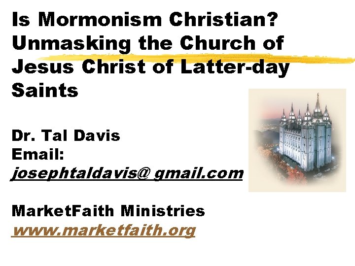 Is Mormonism Christian? Unmasking the Church of Jesus Christ of Latter-day Saints Dr. Tal