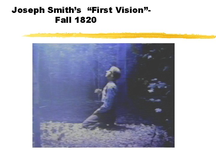 Joseph Smith’s “First Vision”Fall 1820 