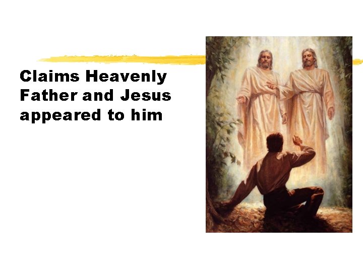 Claims Heavenly Father and Jesus appeared to him 