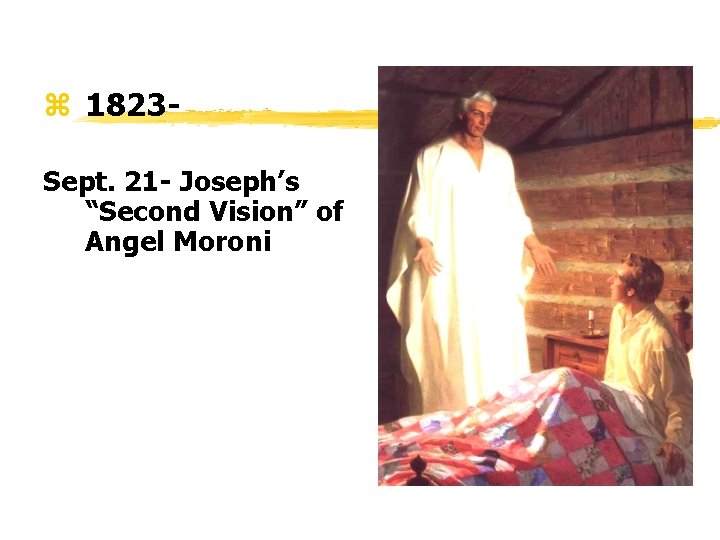 z 1823 Sept. 21 - Joseph’s “Second Vision” of Angel Moroni 
