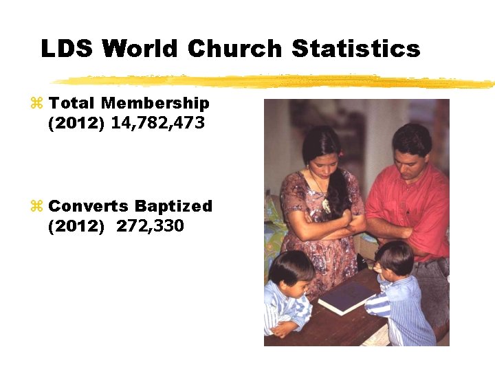 LDS World Church Statistics z Total Membership (2012) 14, 782, 473 z Converts Baptized